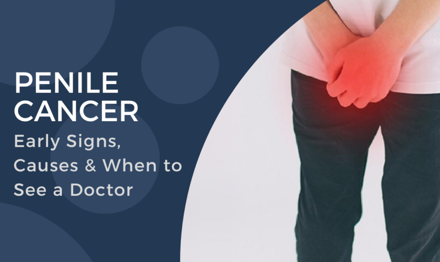 Penile Cancer: Early Signs, Causes & When to See a Doctor