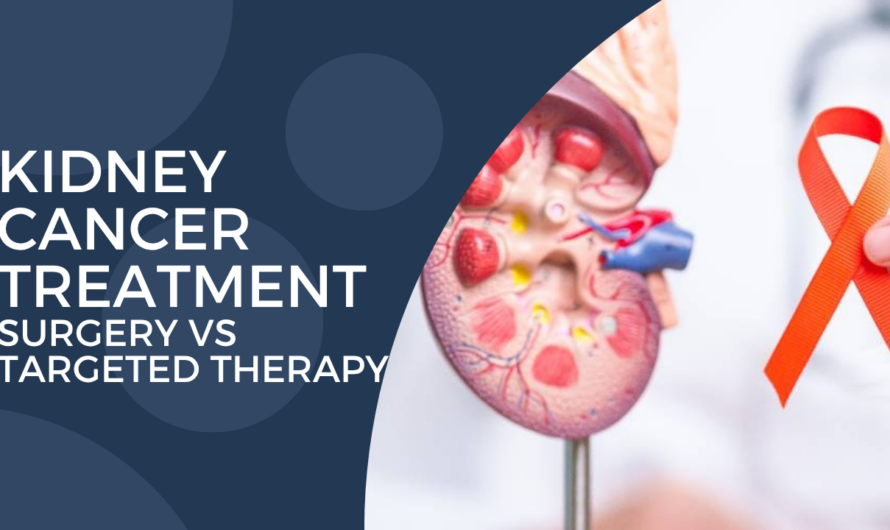Kidney Cancer Treatment in Mumbai: Surgery vs Targeted Therapy