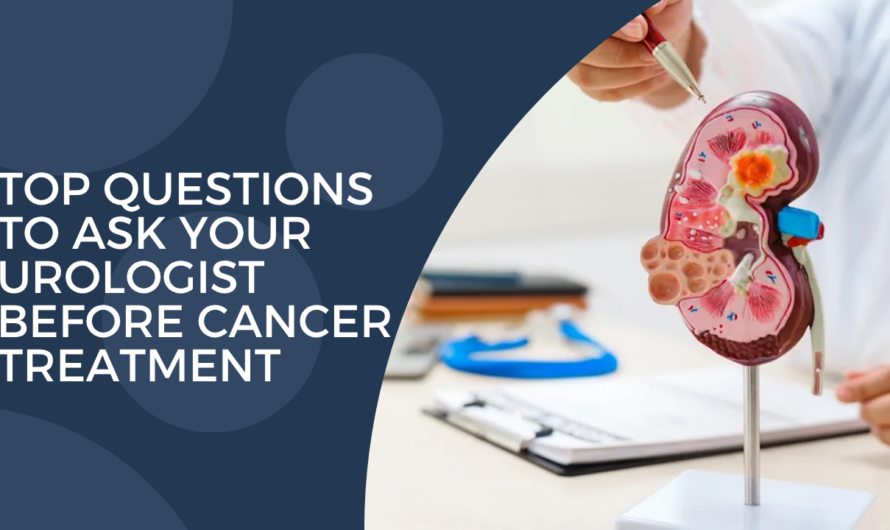 Top Questions to Ask Your Urologist Before Cancer Treatment